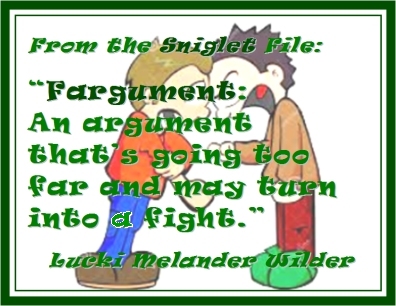 From the Sniglet File: "Fargument: An argument that's going too far and may turn into a fight." #Sniglet #GoTooFar #LuckiMelanderWilder